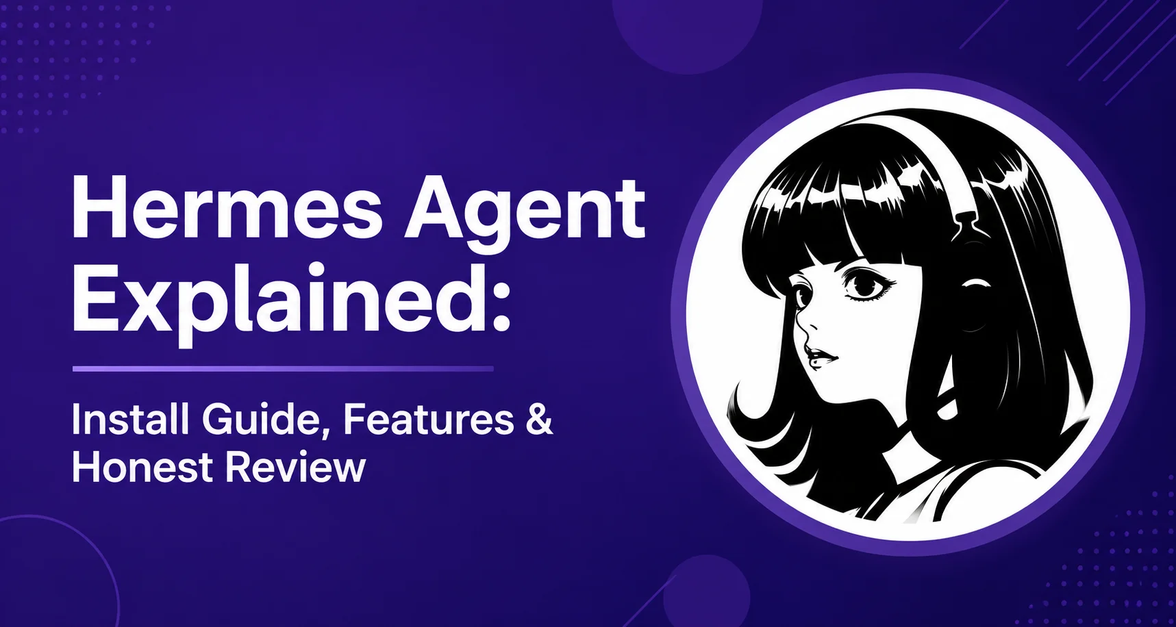 Hermes Agent Explained: Install Guide, Features & Honest Review 26 June 2026